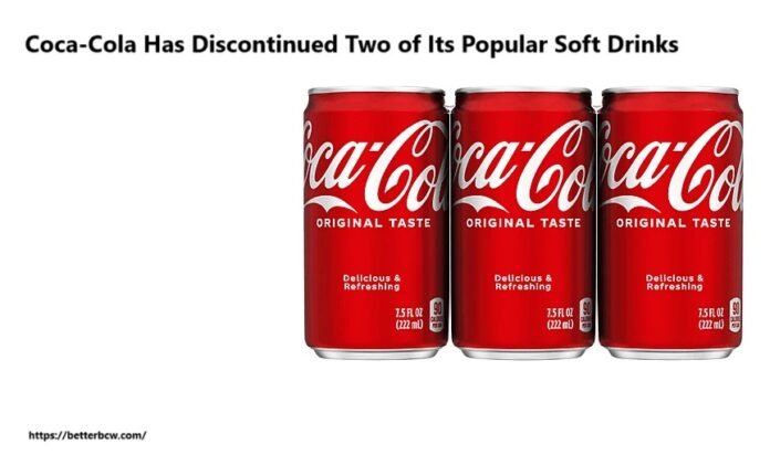 Coca-Cola Has Discontinued Two of Its Popular Soft Drinks