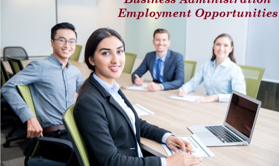 Business Administration Employment Opportunities – Careers, Skills, Salaries & Future Scope
