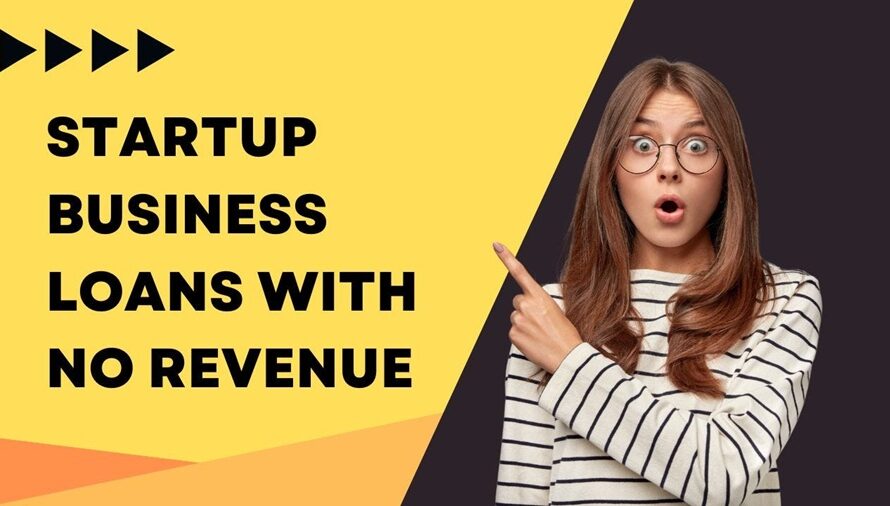 Startup Business Loans With No Revenue: Complete Guide to Funding Your New Business